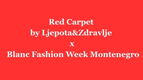 Red Carpet by Ljepota&Zdravlje x Blanc Fashion Week Montenegro